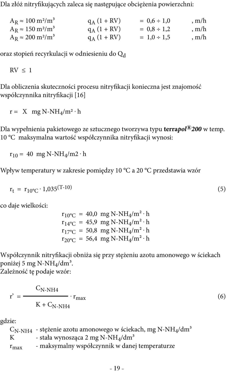 h Dla wypełnienia pakietowego ze sztucznego tworzywa typu terrapol 200 w temp. 10 C maksymalna wartość współczynnika nitryfikacji wynosi: r 10 = 40 mg N-NH 4 /m2.