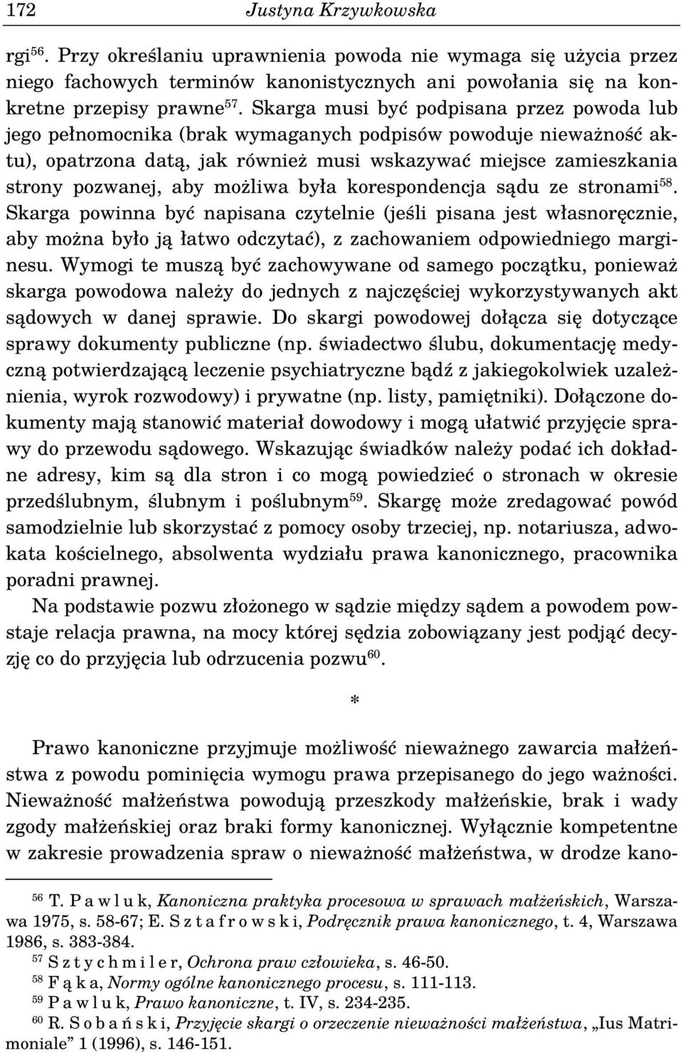 możliwa była korespondencja sądu ze stronami 58. Skarga powinna być napisana czytelnie (jeśli pisana jest własnoręcznie, aby można było ją łatwo odczytać), z zachowaniem odpowiedniego marginesu.