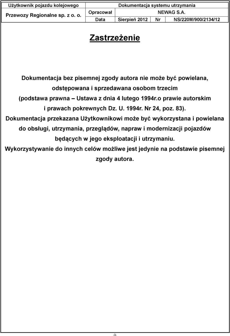 Dokumentacja przekazana Użytkownikowi może być wykorzystana i powielana do obsługi, utrzymania, przeglądów, napraw i