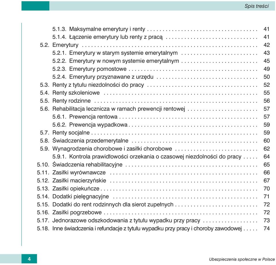 2.4. Emerytury przyznawane z urzędu................................. 50 5.3. Renty z tytułu niezdolności do pracy.................................... 52 5.4. Renty szkoleniowe.................................................. 55 5.