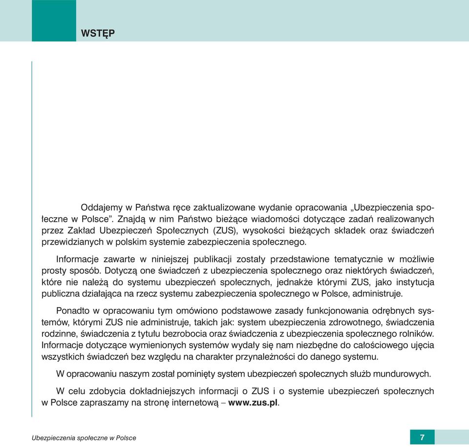 zabezpieczenia społecznego. Informacje zawarte w niniejszej publikacji zostały przedstawione tematycznie w możliwie prosty sposób.