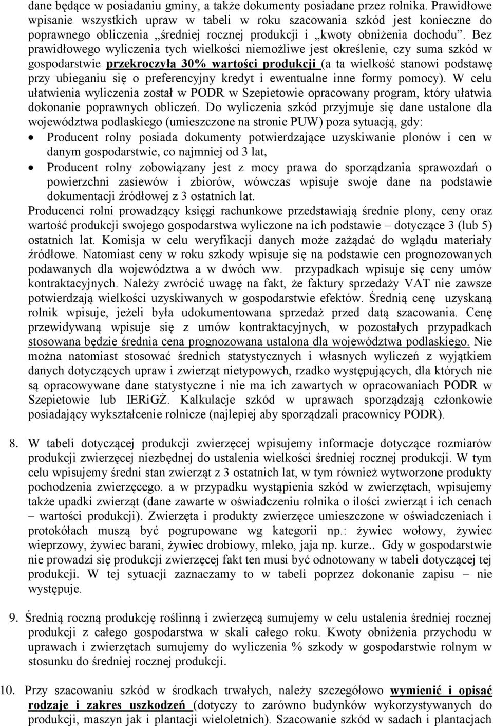 Bez prawidłowego wyliczenia tych wielkości niemożliwe jest określenie, czy suma szkód w gospodarstwie przekroczyła 30% wartości produkcji (a ta wielkość stanowi podstawę przy ubieganiu się o