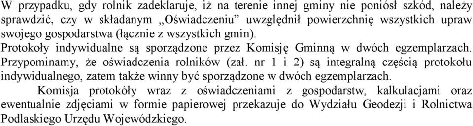 Przypominamy, że oświadczenia rolników (zał. nr 1 i 2) są integralną częścią protokołu indywidualnego, zatem także winny być sporządzone w dwóch egzemplarzach.