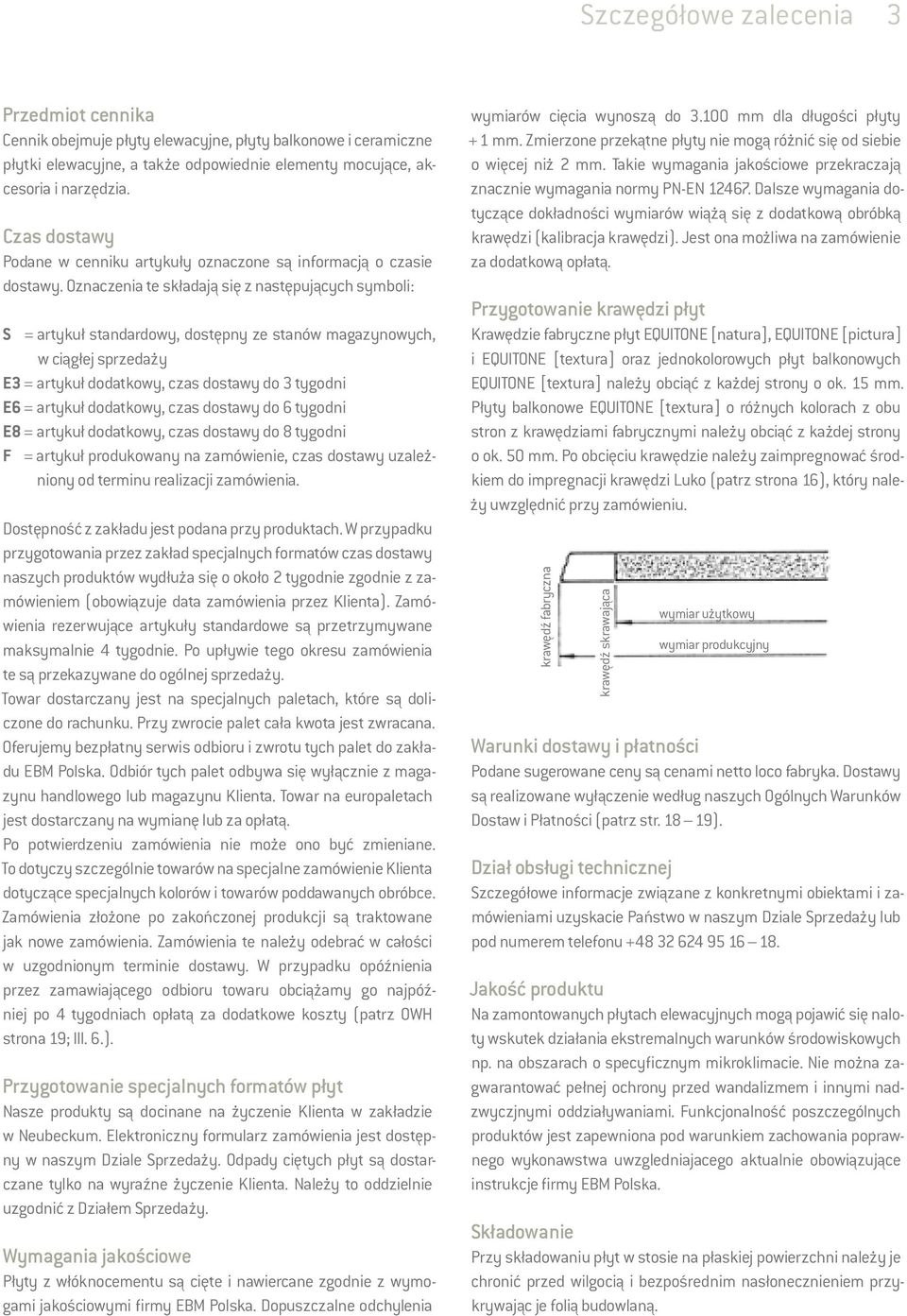 Oznaczenia te składają się z następujących symboli: S = artykuł standardowy, dostępny ze stanów magazynowych, w ciągłej sprzedaży E3 = artykuł dodatkowy, czas dostawy do 3 tygodni E6 = artykuł