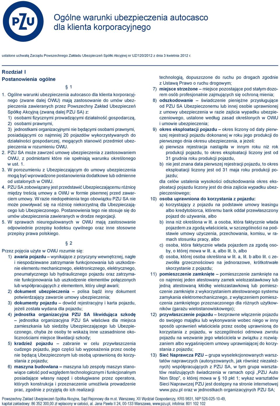 Ogólne warunki ubezpieczenia autocasco dla klienta korporacyjnego (zwane dalej OWU) mają zastosowanie do umów ubezpieczenia zawieranych przez Powszechny Zakład Ubezpieczeń Spółkę Akcyjną (zwaną dalej