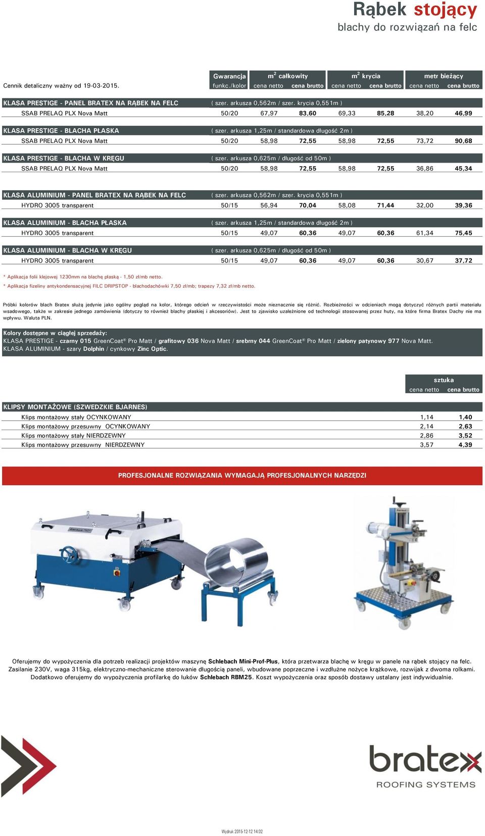 krycia 0,551m ) SSAB PRELAQ PLX Nova Matt 50/20 67,97 83,60 69,33 85,28 38,20 46,99 KLASA PRESTIGE - BLACHA PŁASKA ( szer.