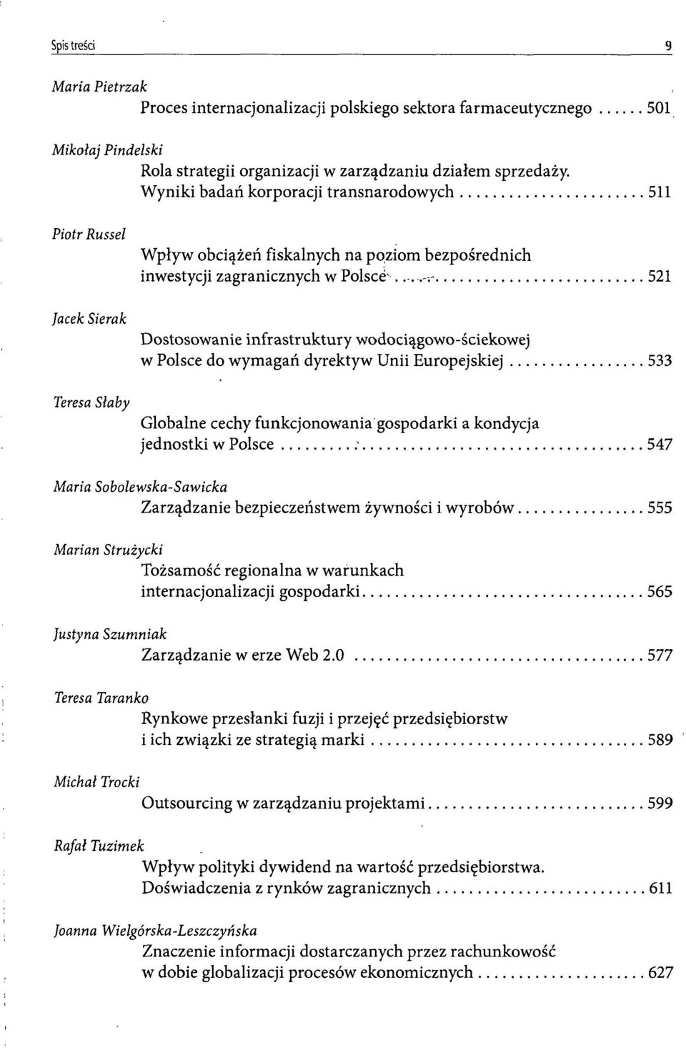 - 521 Jacek Sierak Dostosowanie infrastruktury wodociągowo-ściekowej w Polsce do wymagań dyrektyw Unii Europejskiej 533 Teresa Słaby Globalne cechy funkcjonowania gospodarki a kondycja jednostki w