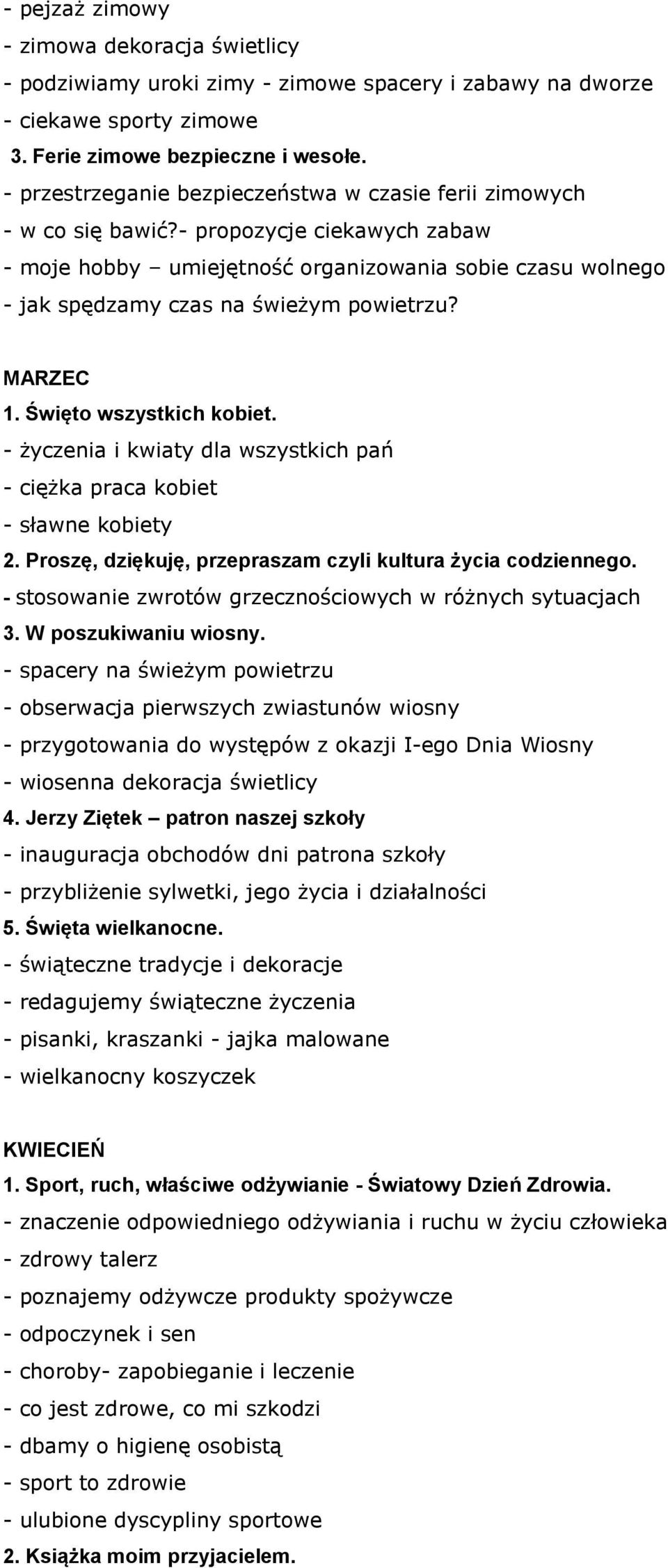 - propozycje ciekawych zabaw - moje hobby umiejętność organizowania sobie czasu wolnego - jak spędzamy czas na świeżym powietrzu? MARZEC 1. Święto wszystkich kobiet.