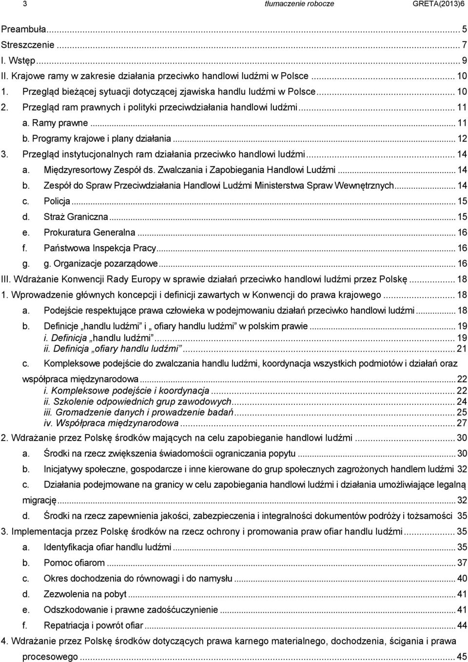 Programy krajowe i plany działania... 12 3. Przegląd instytucjonalnych ram działania przeciwko handlowi ludźmi... 14 a. Międzyresortowy Zespół ds. Zwalczania i Zapobiegania Handlowi Ludźmi... 14 b.