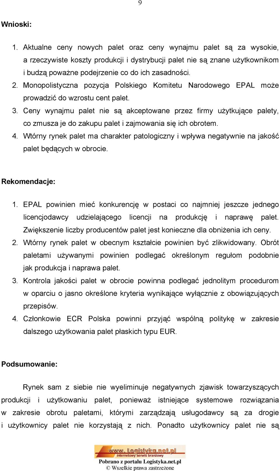 Monopolistyczna pozycja Polskiego Komitetu Narodowego EPAL może prowadzić do wzrostu cent palet. 3.
