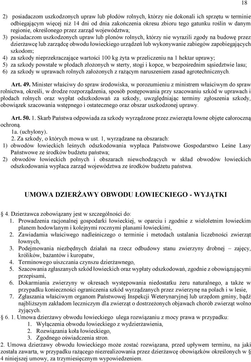 wykonywanie zabiegów zapobiegających szkodom; 4) za szkody nieprzekraczające wartości 100 kg żyta w przeliczeniu na 1 hektar uprawy; 5) za szkody powstałe w płodach złożonych w sterty, stogi i kopce,