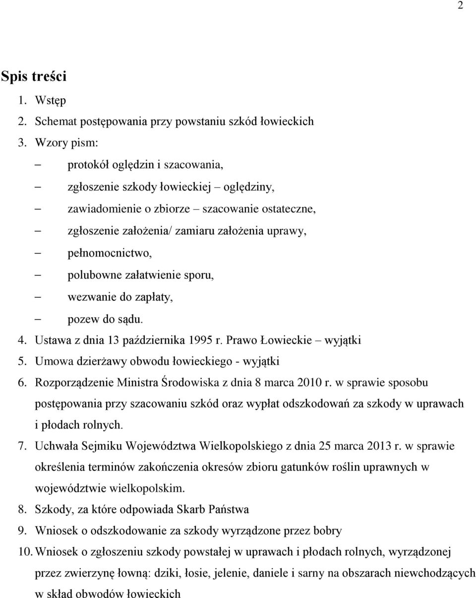 polubowne załatwienie sporu, wezwanie do zapłaty, pozew do sądu. 4. Ustawa z dnia 13 października 1995 r. Prawo Łowieckie wyjątki 5. Umowa dzierżawy obwodu łowieckiego - wyjątki 6.