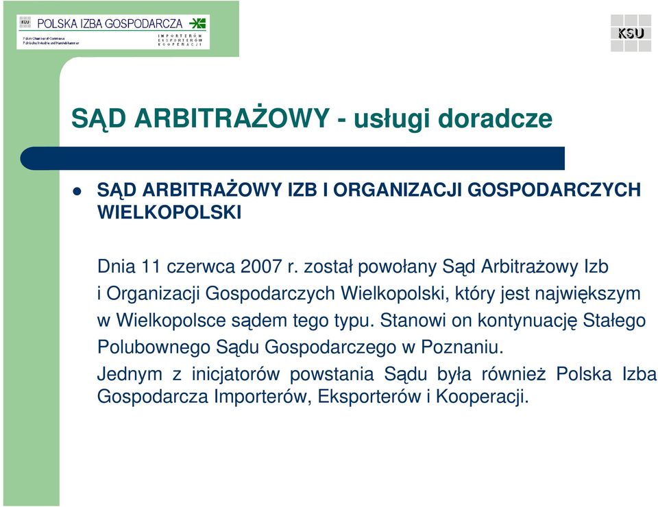 został powołany Sąd ArbitraŜowy Izb i Organizacji Gospodarczych Wielkopolski, który jest największym w