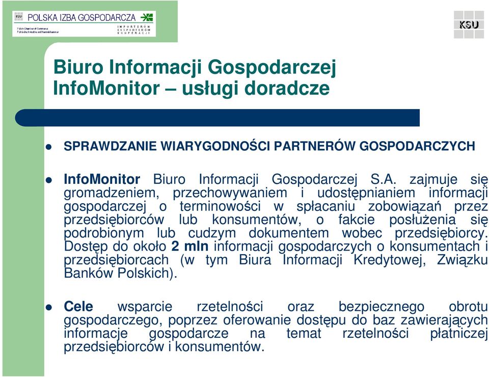 terminowości w spłacaniu zobowiązań przez przedsiębiorców lub konsumentów, o fakcie posłuŝenia się podrobionym lub cudzym dokumentem wobec przedsiębiorcy.