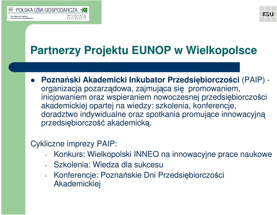 doradztwo indywidualne oraz spotkania promujące innowacyjną przedsiębiorczość akademicką.