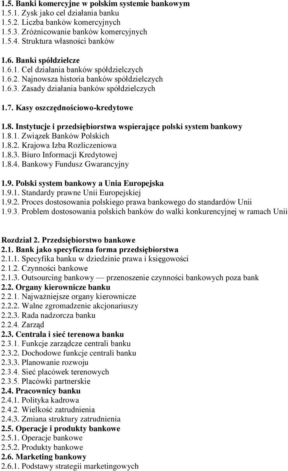 Instytucje i przedsiębiorstwa wspierające polski system bankowy 1.8.1. Związek Banków Polskich 1.8.2. Krajowa Izba Rozliczeniowa 1.8.3. Biuro Informacji Kredytowej 1.8.4.