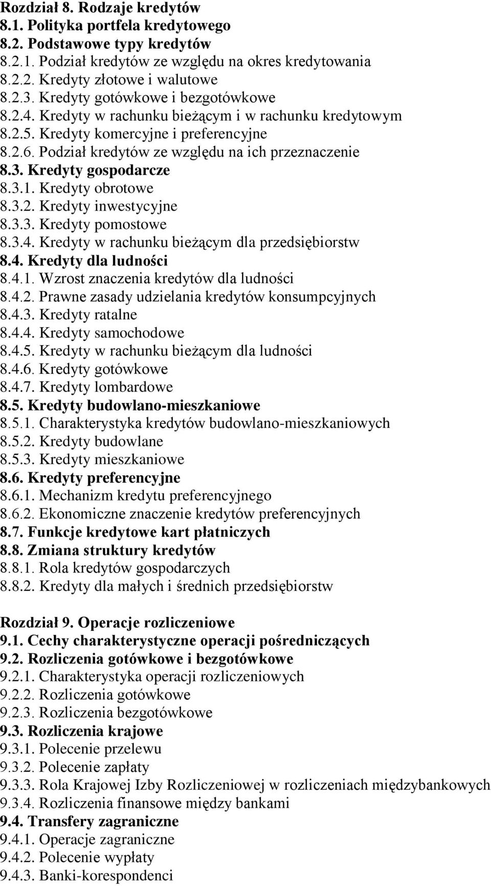 Kredyty gospodarcze 8.3.1. Kredyty obrotowe 8.3.2. Kredyty inwestycyjne 8.3.3. Kredyty pomostowe 8.3.4. Kredyty w rachunku bieżącym dla przedsiębiorstw 8.4. Kredyty dla ludności 8.4.1. Wzrost znaczenia kredytów dla ludności 8.