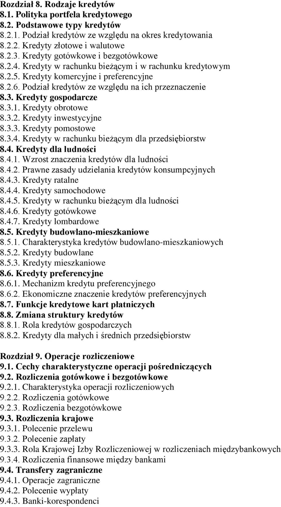 Kredyty gospodarcze 8.3.1. Kredyty obrotowe 8.3.2. Kredyty inwestycyjne 8.3.3. Kredyty pomostowe 8.3.4. Kredyty w rachunku bieżącym dla przedsiębiorstw 8.4. Kredyty dla ludności 8.4.1. Wzrost znaczenia kredytów dla ludności 8.