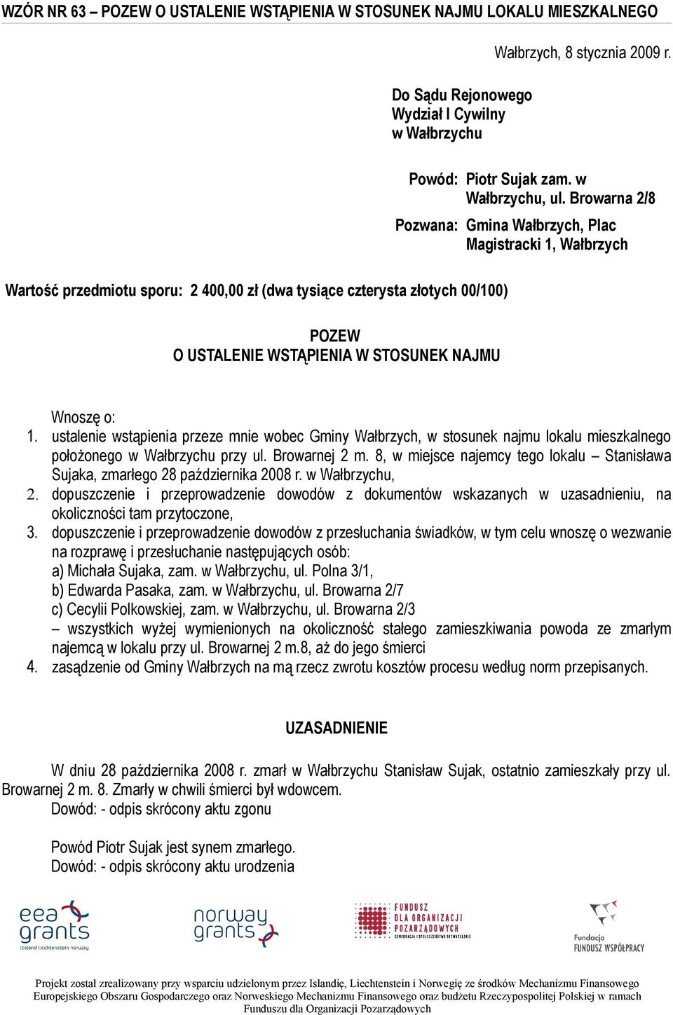 Browarna 2/8 Pozwana: Gmina Wałbrzych, Plac Magistracki 1, Wałbrzych POZEW O USTALENIE WSTĄPIENIA W STOSUNEK NAJMU Wnoszę o: 1.