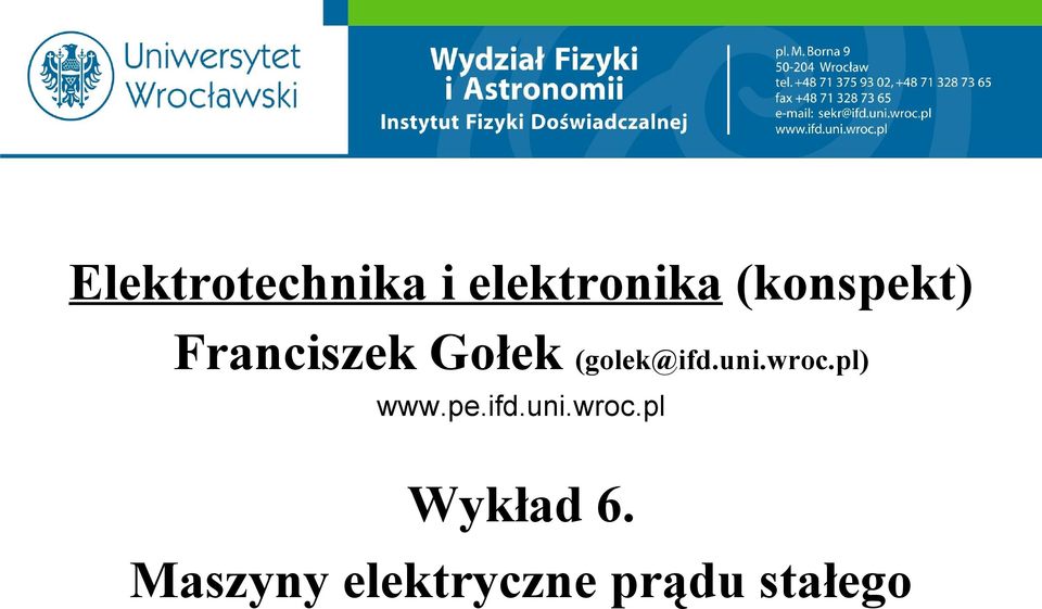 (golek@ifd.uni.wroc.pl) www.pe.ifd.uni.wroc.pl Wykład 6.