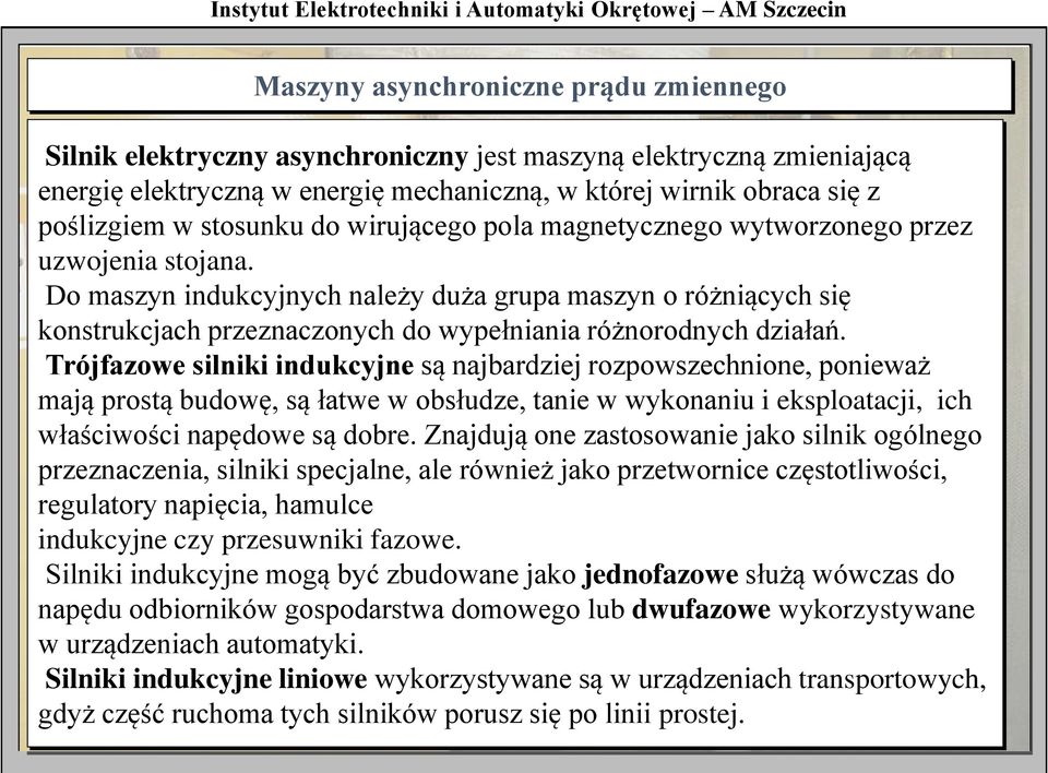 Do maszyn indukcyjnych należy duża grupa maszyn o różniących się konstrukcjach przeznaczonych do wypełniania różnorodnych działań.