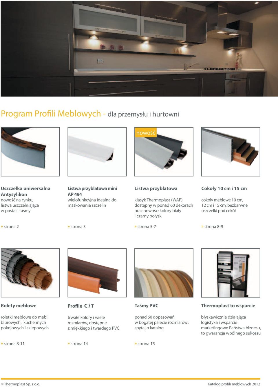 cm; bezbarwne uszczelki pod cokół» strona 2» strona 3» strona 5-7» strona 8-9 Rolety meblowe Profile C i T Taśmy PVC Thermoplast to wsparcie roletki meblowe do mebli biurowych, kuchennych pokojowych