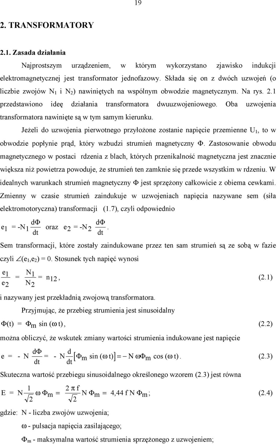 Oba uzwojenia transformatora nawinięte są w tym samym kierunku.