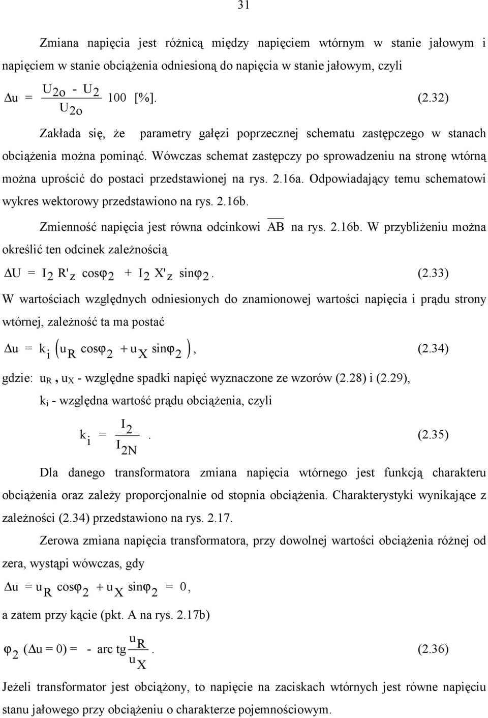 Wówczas schemat zastępczy po sprowadzeniu na stronę wtórną można uprościć do postaci przedstawionej na rys. 2.16a. Odpowiadający temu schematowi wykres wektorowy przedstawiono na rys. 2.16b.