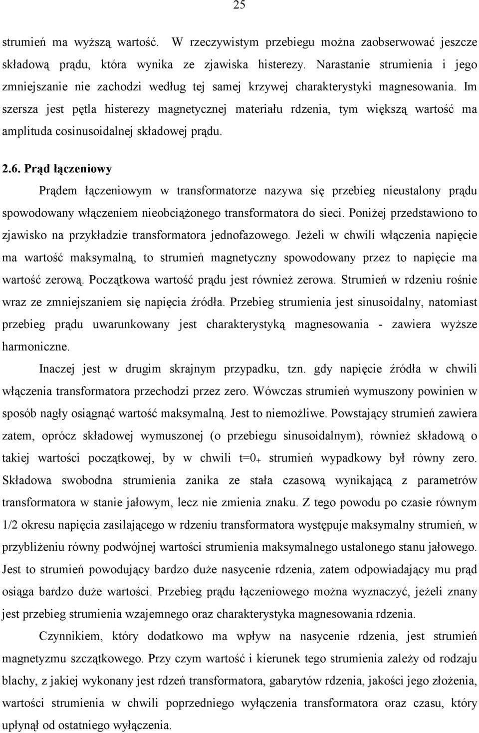 Im szersza jest pętla histerezy magnetycznej materiału rdzenia, tym większą wartość ma amplituda cosinusoidalnej składowej prądu. 2.6.