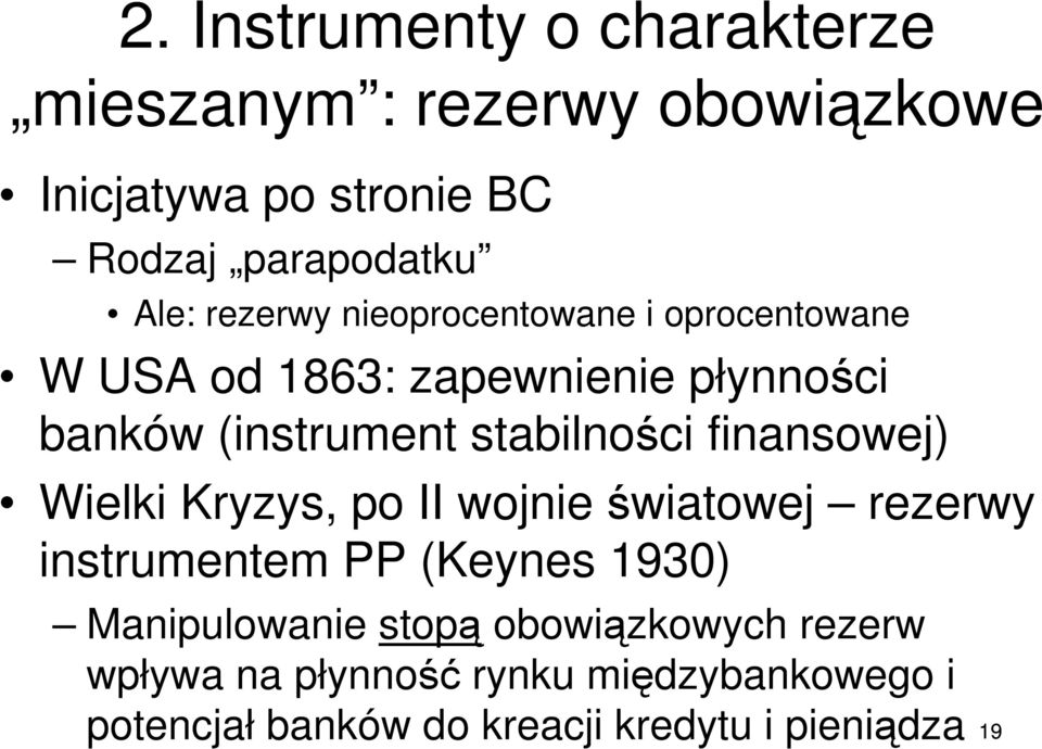 finansowej) Wielki Kryzys, po II wojnie światowej rezerwy instrumentem PP (Keynes 1930) Manipulowanie stopą
