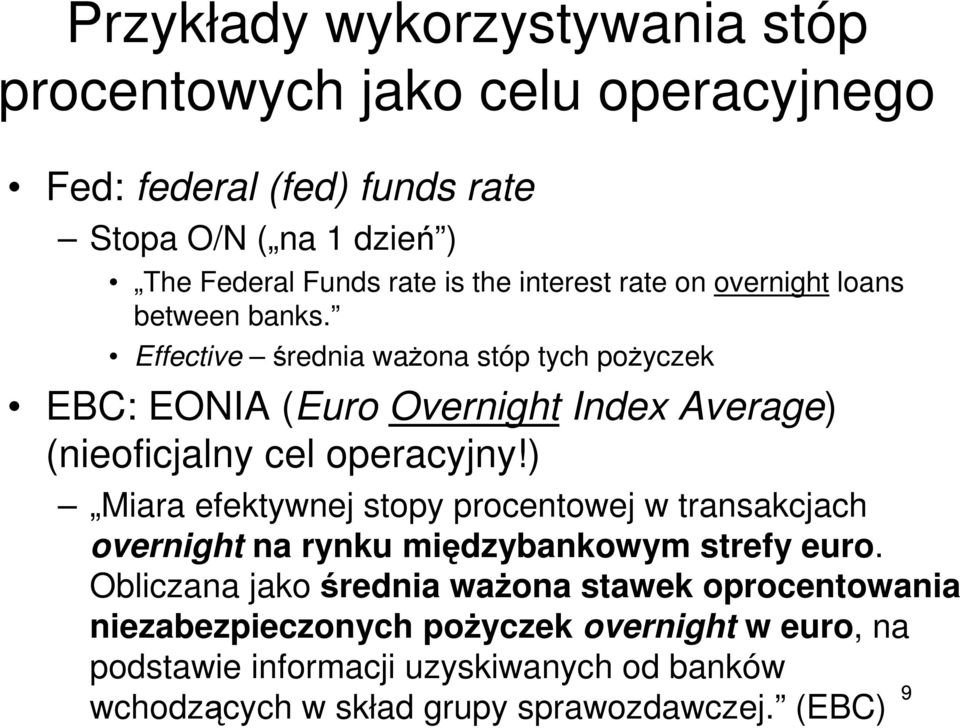 Effective średnia waŝona stóp tych poŝyczek EBC: EONIA (Euro Overnight Index Average) (nieoficjalny cel operacyjny!