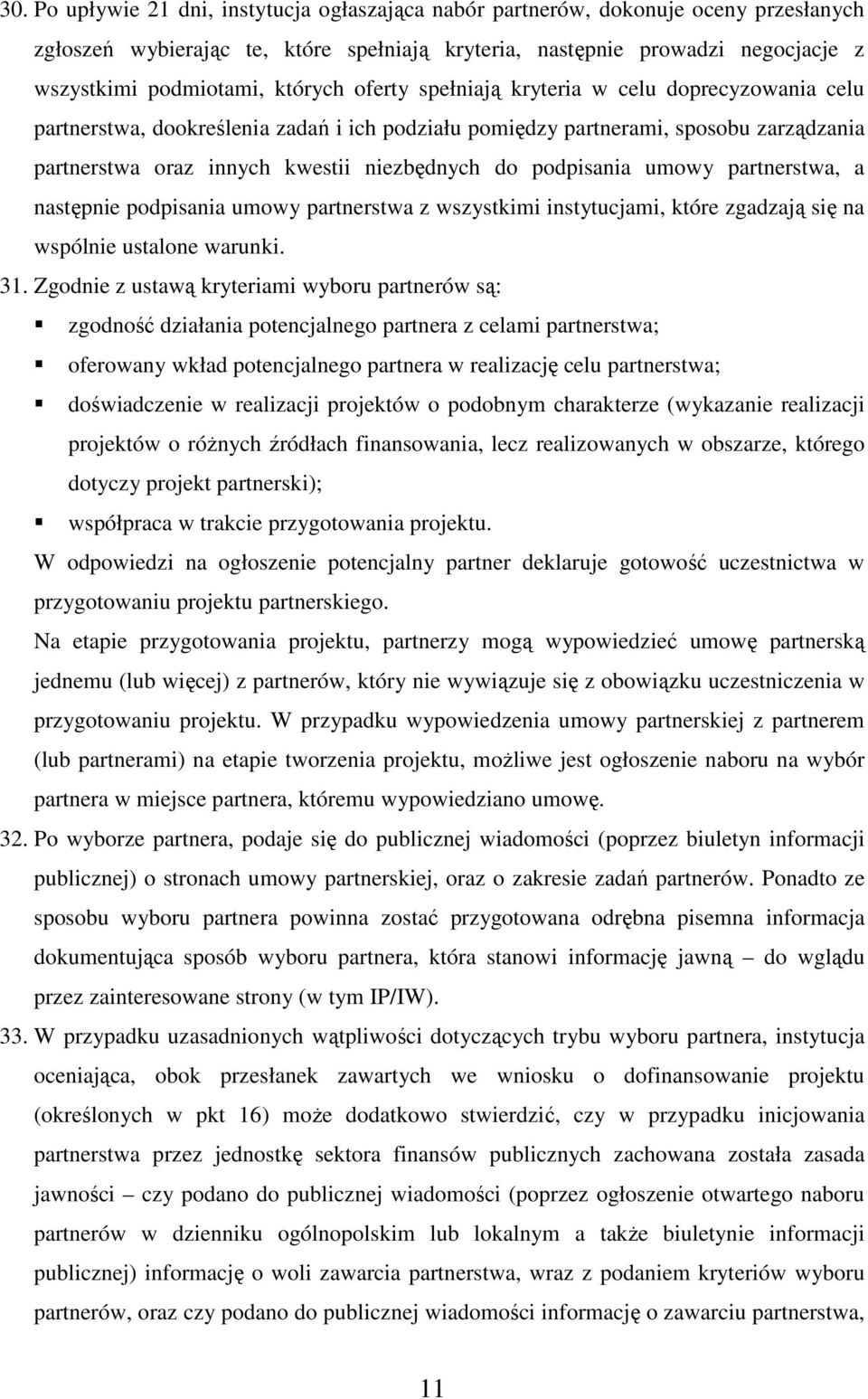 podpisania umowy partnerstwa, a następnie podpisania umowy partnerstwa z wszystkimi instytucjami, które zgadzają się na wspólnie ustalone warunki. 31.