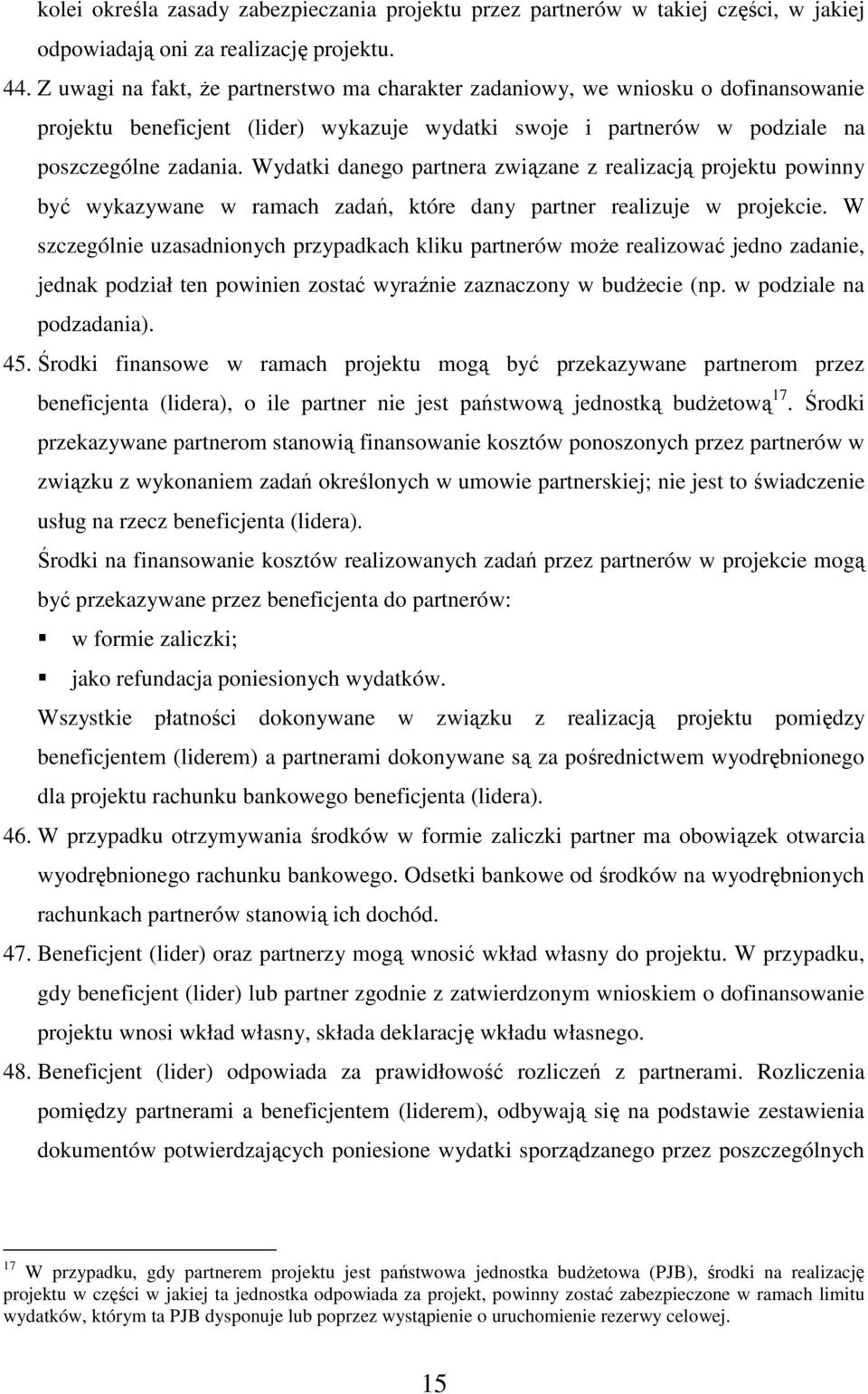 Wydatki danego partnera związane z realizacją projektu powinny być wykazywane w ramach zadań, które dany partner realizuje w projekcie.