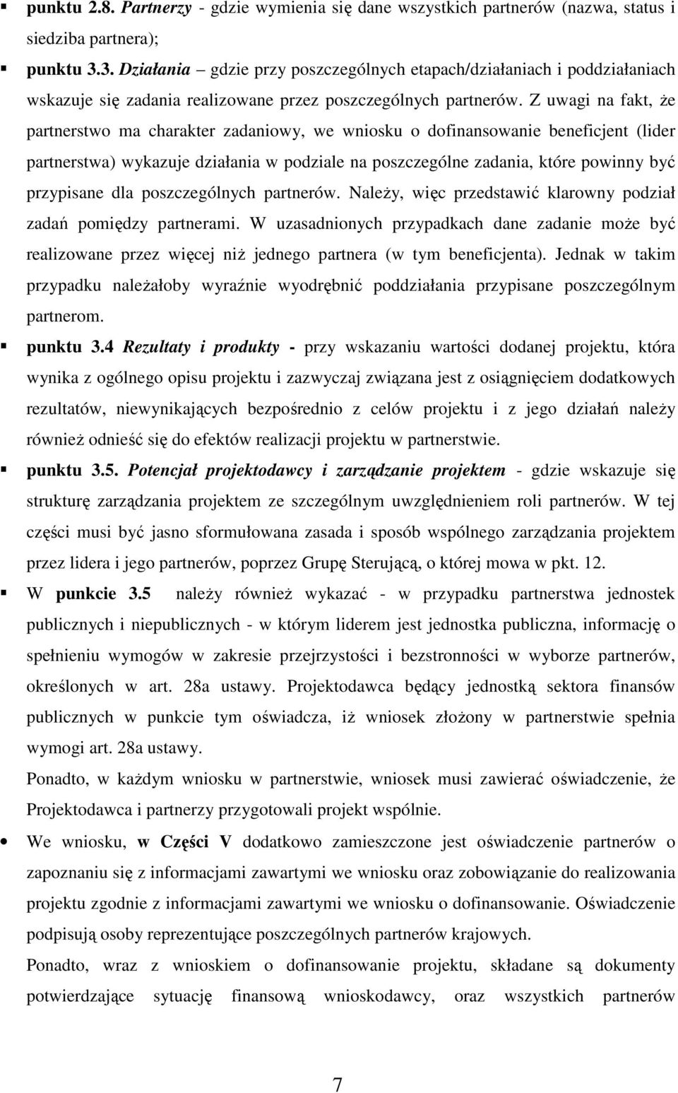 Z uwagi na fakt, Ŝe partnerstwo ma charakter zadaniowy, we wniosku o dofinansowanie beneficjent (lider partnerstwa) wykazuje działania w podziale na poszczególne zadania, które powinny być przypisane