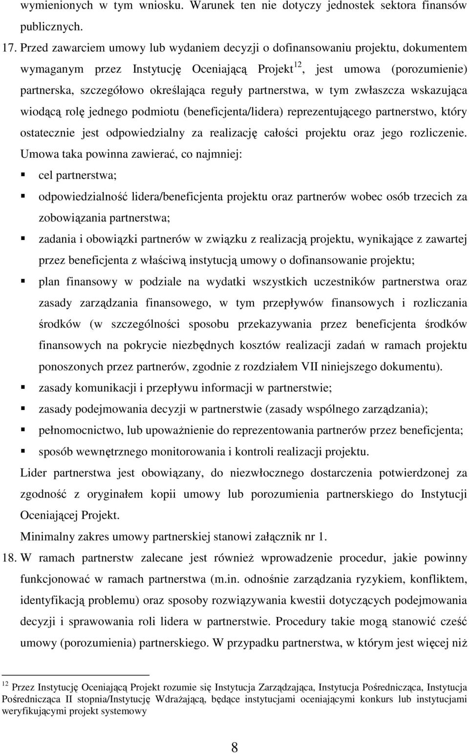 partnerstwa, w tym zwłaszcza wskazująca wiodącą rolę jednego podmiotu (beneficjenta/lidera) reprezentującego partnerstwo, który ostatecznie jest odpowiedzialny za realizację całości projektu oraz