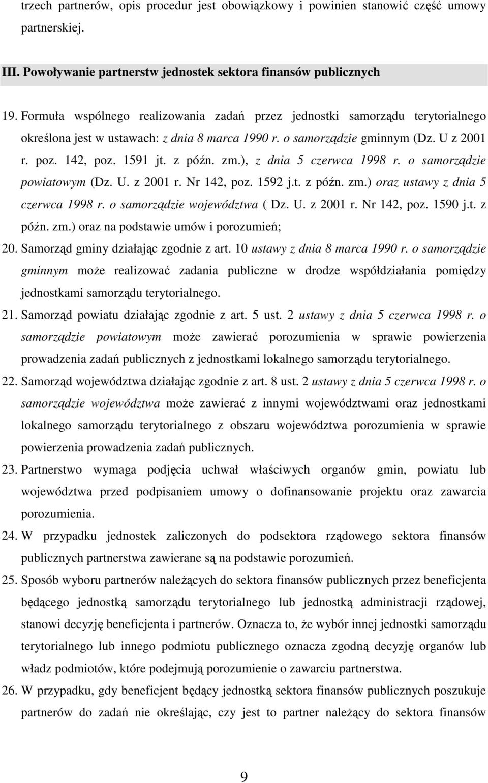 zm.), z dnia 5 czerwca 1998 r. o samorządzie powiatowym (Dz. U. z 2001 r. Nr 142, poz. 1592 j.t. z późn. zm.) oraz ustawy z dnia 5 czerwca 1998 r. o samorządzie województwa ( Dz. U. z 2001 r. Nr 142, poz. 1590 j.