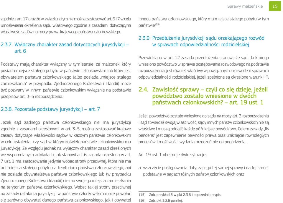 6 Podstawy mają charakter wyłączny w tym sensie, że małżonek, który posiada miejsce stałego pobytu w państwie członkowskim lub który jest obywatelem państwa członkowskiego (albo posiada miejsce