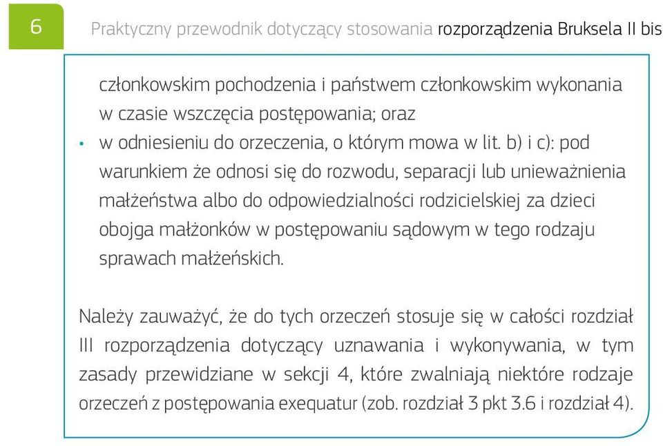 b) i c): pod warunkiem że odnosi się do rozwodu, separacji lub unieważnienia małżeństwa albo do odpowiedzialności rodzicielskiej za dzieci obojga małżonków w postępowaniu