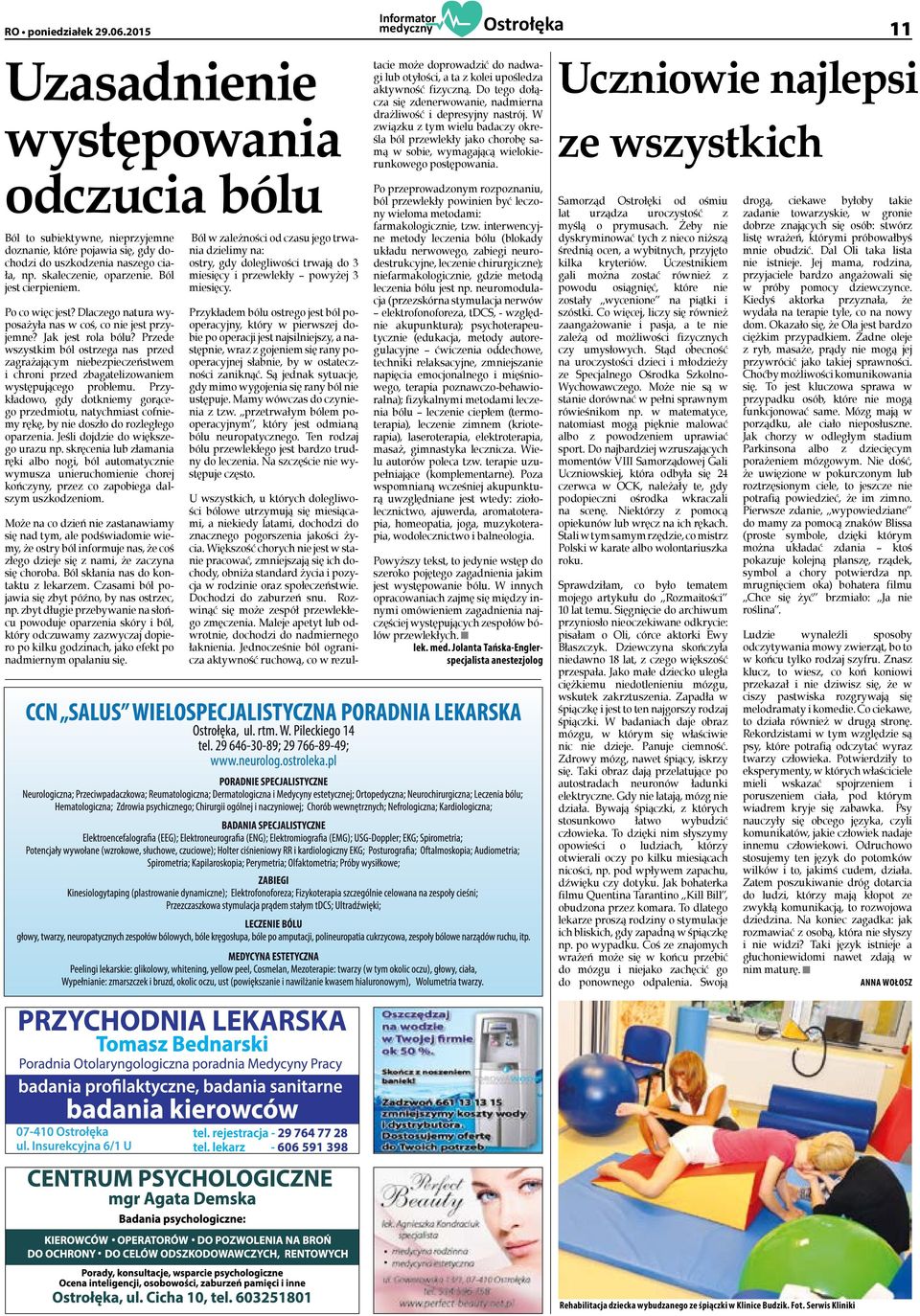 Przede wszystkim ból ostrzega nas przed zagrażającym niebezpieczeństwem i chroni przed zbagatelizowaniem występującego problemu.