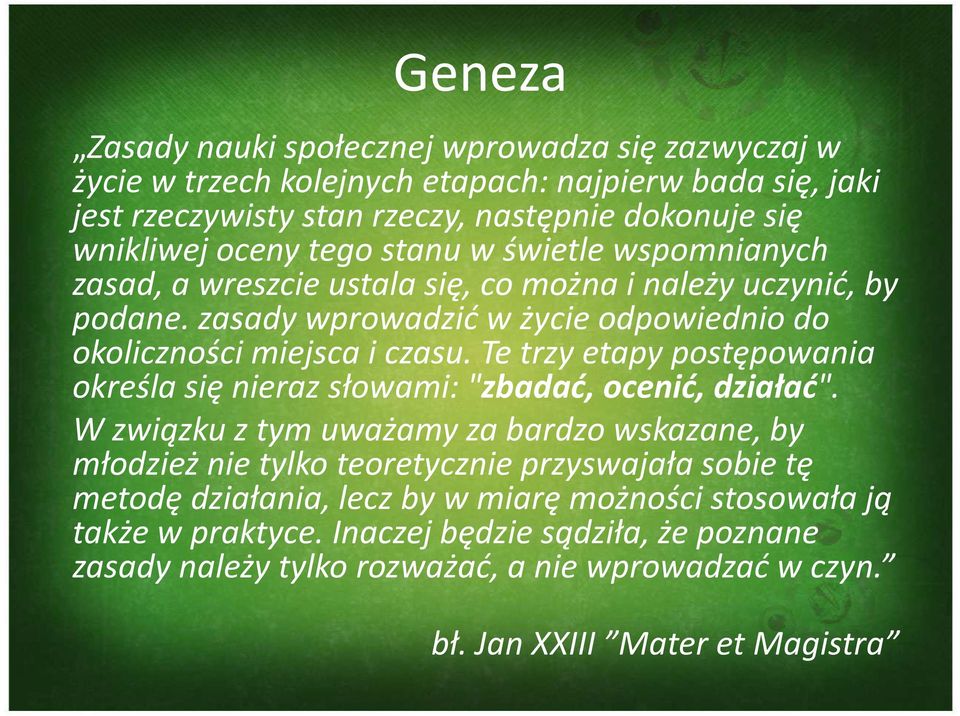 Te trzy etapy postępowania określa się nieraz słowami: "zbadać, ocenić, działać".