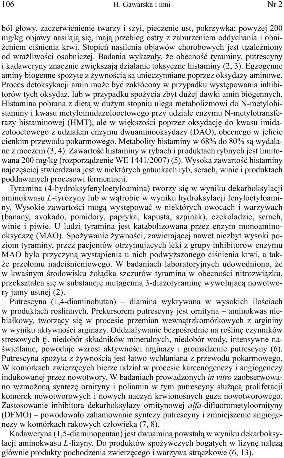 krwi. Stopień nasilenia objawów chorobowych jest uzależniony od wrażliwości osobniczej.