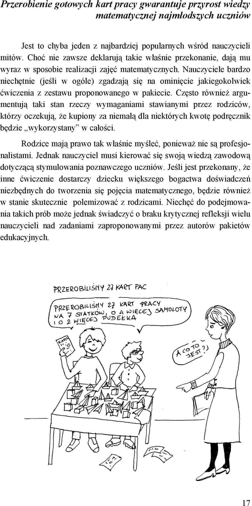 Nauczyciele bardzo niechętnie (jeśli w ogóle) zgadzają się na ominięcie jakiegokolwiek ćwiczenia z zestawu proponowanego w pakiecie.