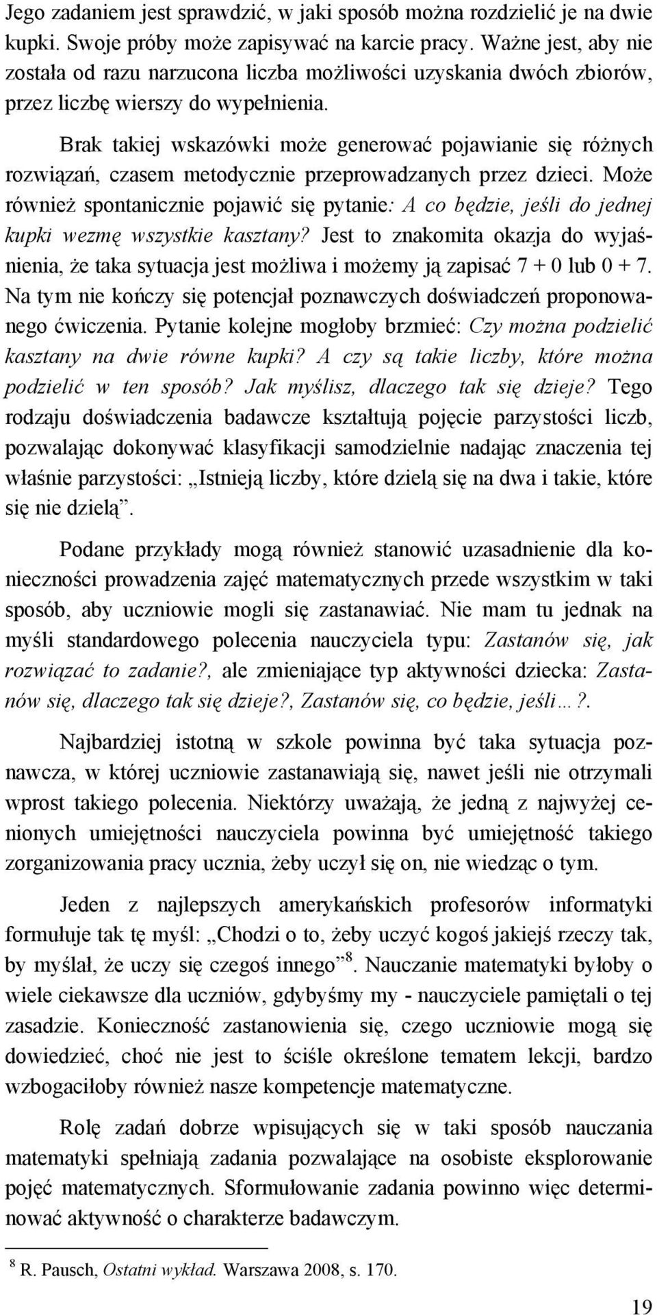 Brak takiej wskazówki może generować pojawianie się różnych rozwiązań, czasem metodycznie przeprowadzanych przez dzieci.