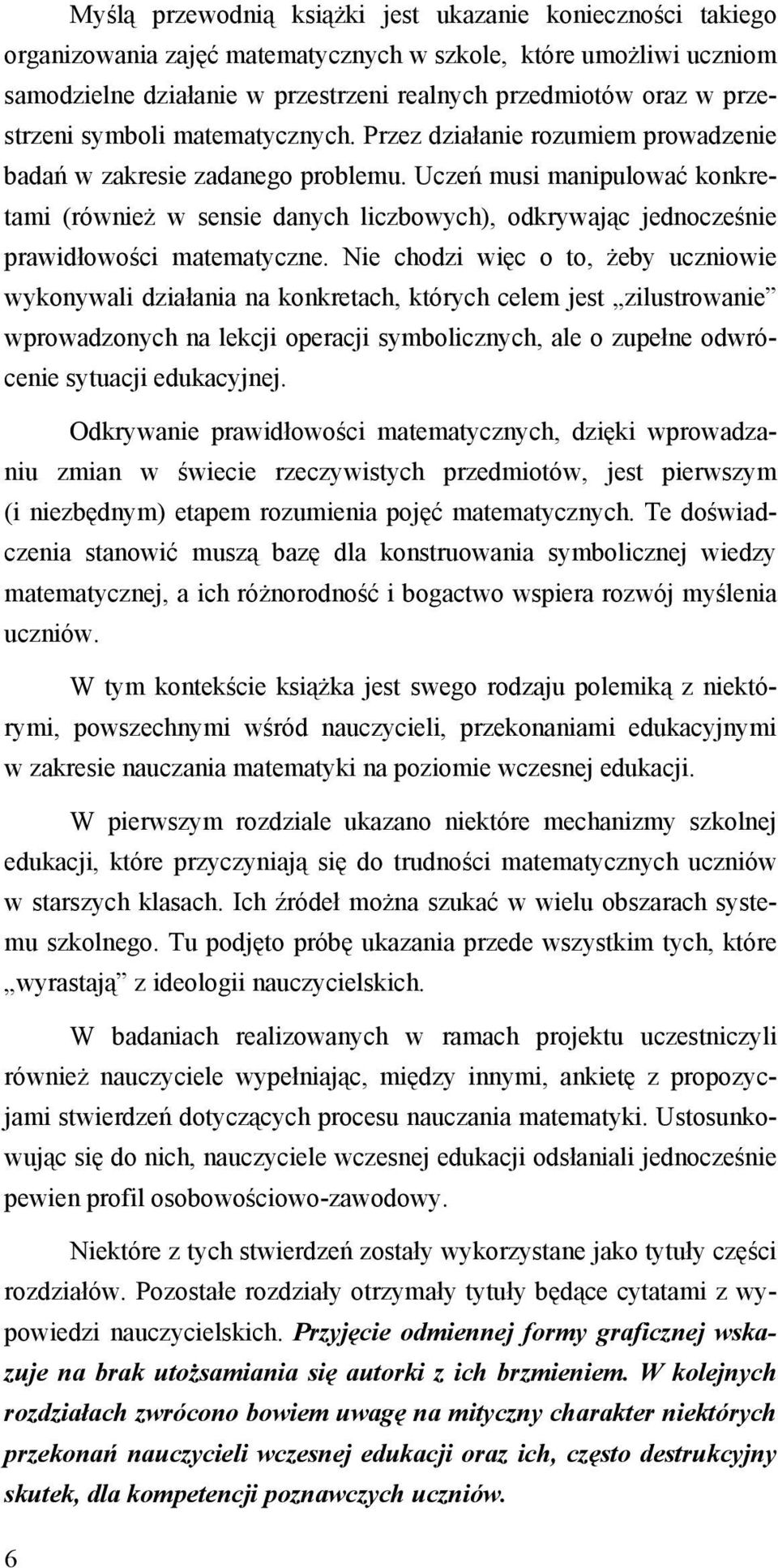 Uczeń musi manipulować konkretami (również w sensie danych liczbowych), odkrywając jednocześnie prawidłowości matematyczne.