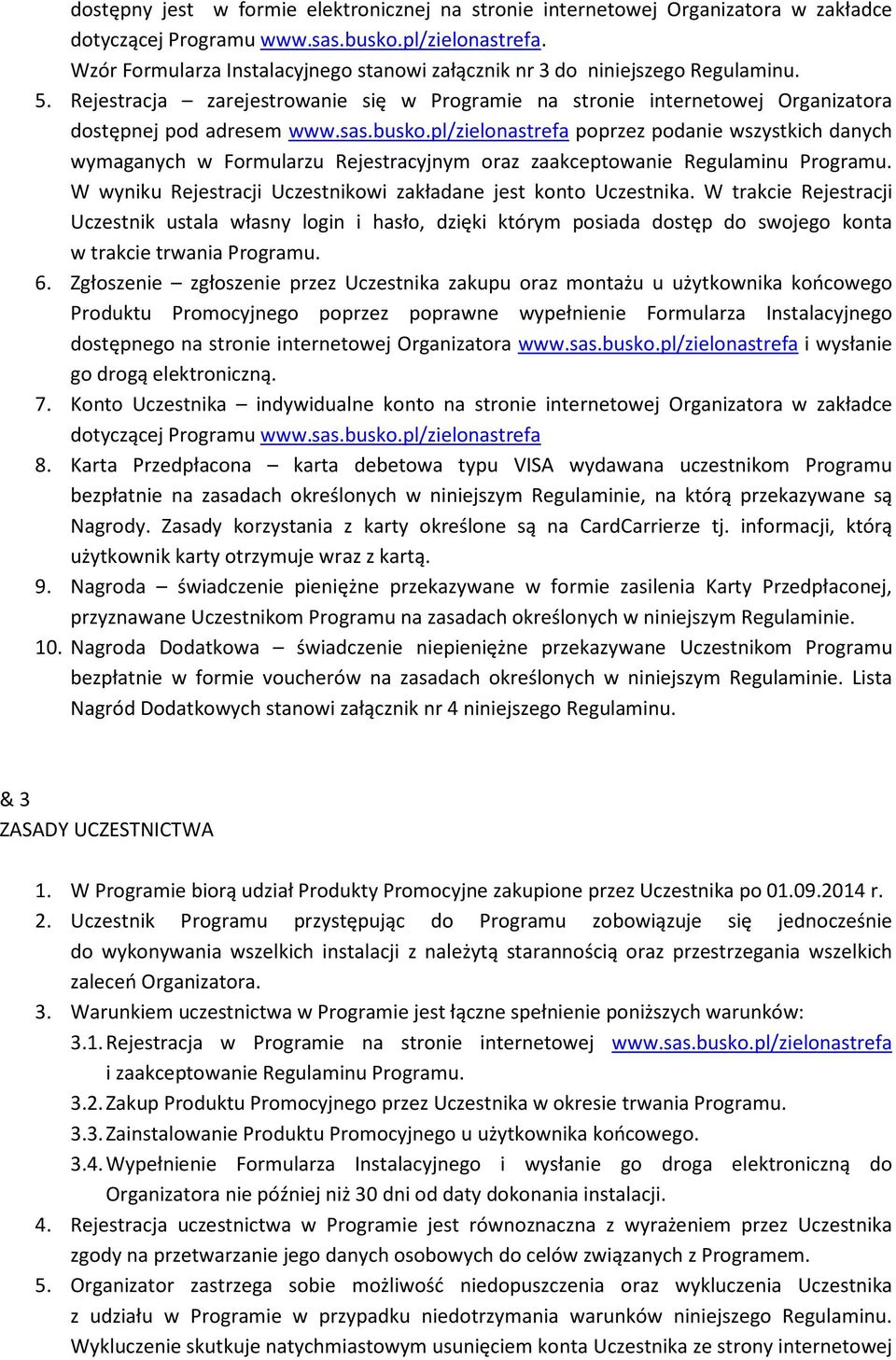 busko.pl/zielonastrefa poprzez podanie wszystkich danych wymaganych w Formularzu Rejestracyjnym oraz zaakceptowanie Regulaminu Programu.
