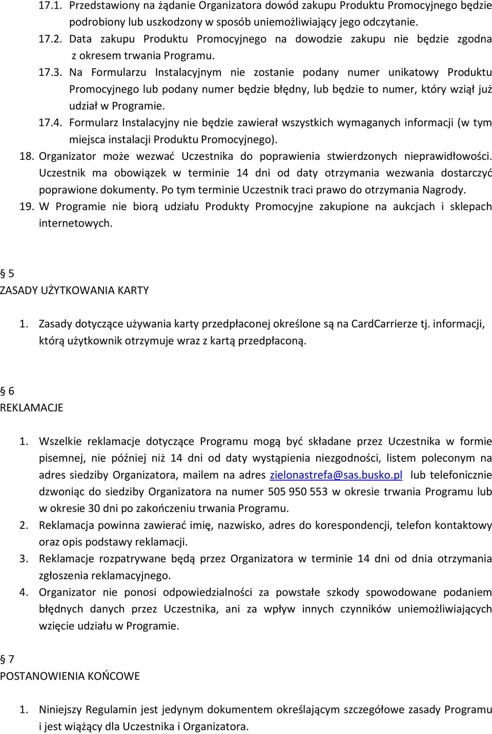 Na Formularzu Instalacyjnym nie zostanie podany numer unikatowy Produktu Promocyjnego lub podany numer będzie błędny, lub będzie to numer, który wziął już udział w Programie. 17.4.