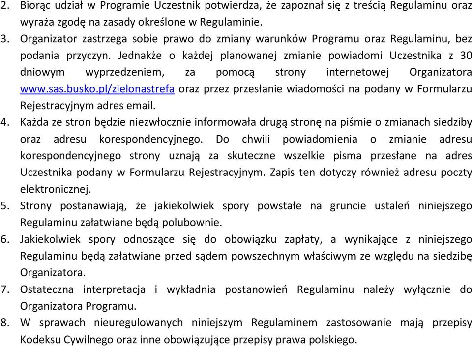 Jednakże o każdej planowanej zmianie powiadomi Uczestnika z 30 dniowym wyprzedzeniem, za pomocą strony internetowej Organizatora www.sas.busko.