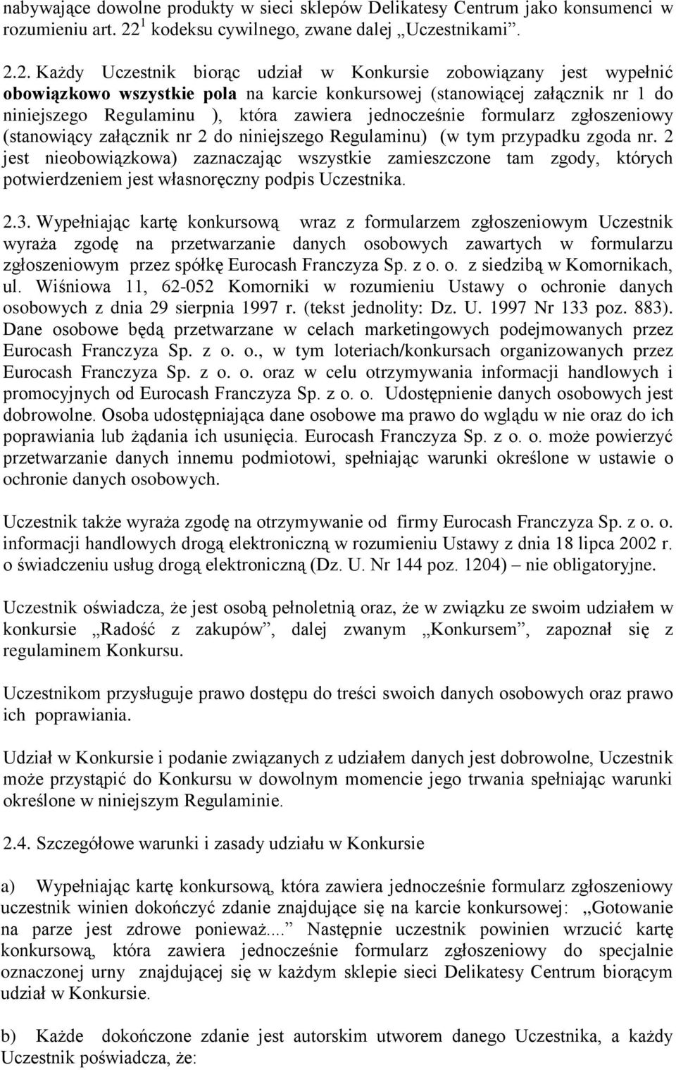 2. Każdy Uczestnik biorąc udział w Konkursie zobowiązany jest wypełnić obowiązkowo wszystkie pola na karcie konkursowej (stanowiącej załącznik nr 1 do niniejszego Regulaminu ), która zawiera