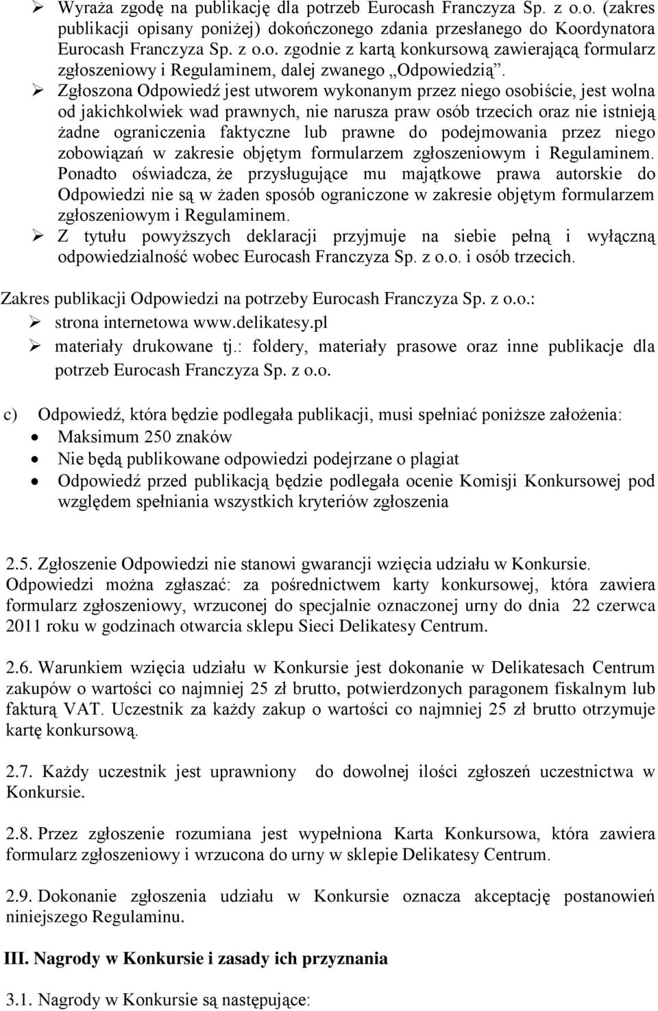podejmowania przez niego zobowiązań w zakresie objętym formularzem zgłoszeniowym i Regulaminem.