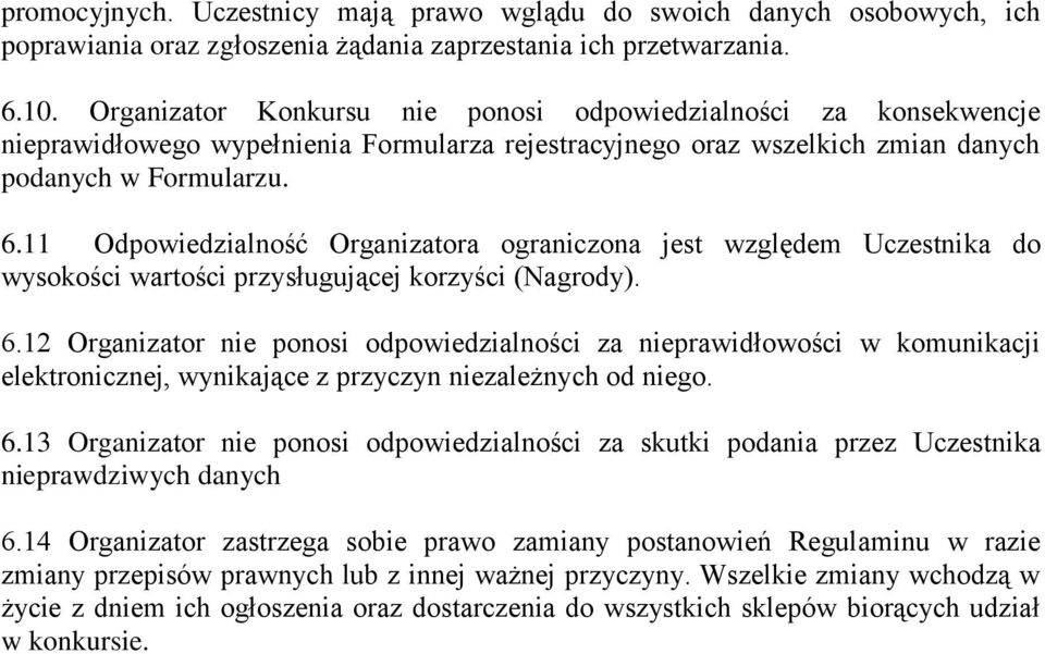 11 Odpowiedzialność Organizatora ograniczona jest względem Uczestnika do wysokości wartości przysługującej korzyści (Nagrody). 6.